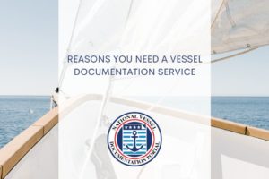 Reasons You Need a Vessel Documentation Service