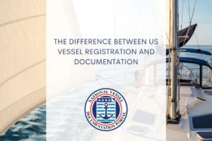 The Difference Between US Vessel Registration and Documentation