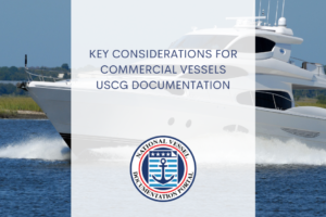 Key Considerations for Commercial Vessels USCG Documentation